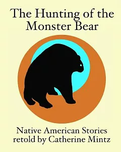 The Hunting of the Monster Bear: Native American Stories
