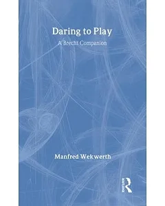 Daring to Play: A Brecht Companion