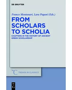 From Scholars to Scholia: Chapters in the History of Ancient Greek Scholarship