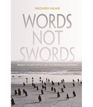 Words Not Swords: Iranian Women Writers and the Freedom of Movement