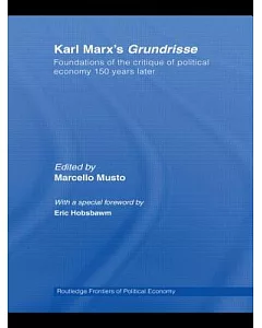 Karl Marx’s Grundrisse: Foundations of the Critique of Political Economy 150 Years Later
