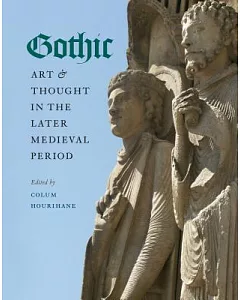 Gothic Art & Thought in the Later Medieval Period: Essays in Honor of Willibald Sauerlander