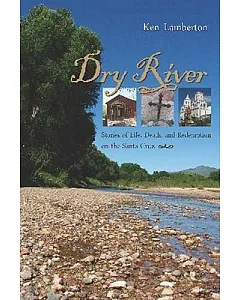 Dry River: Stories of Life, Death, and Redemption on the Santa Cruz