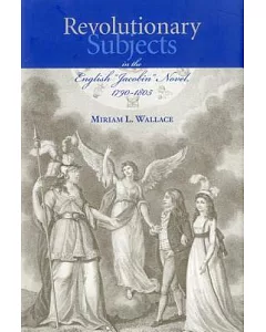 Revolutionary Subjects in the English ”Jacobin” Novel, 1790-1805