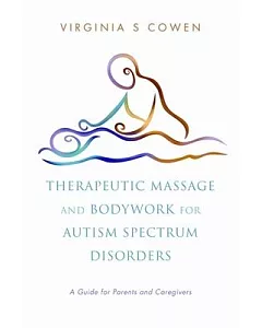 Therapeutic Massage and Bodywork for Autism Spectrum Disorders: A Guide for Parents and Caregivers