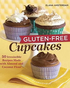 Gluten-Free Cupcakes: 50 Irresistible Recipes Made With Almond and Coconut Flour