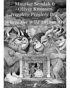 Higglety Pigglety Pop! and Where the Wild Things Are: Libretti/ Libretto