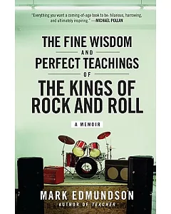 The Fine Wisdom and Perfect Teachings of the Kings of Rock and Roll: A Memoir