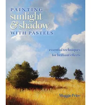 Painting Sunlight & Shadow with Pastels: Essential Techniques for Brilliant Effects