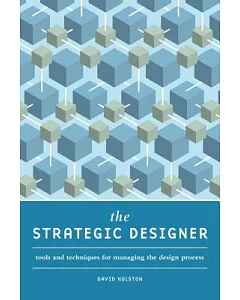 The Strategic Designer: Tools And Techniques for Managing the Design Process