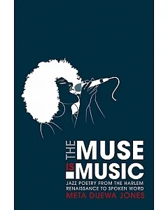 The Muse Is Music: Jazz Poetry from the Harlem Renaissance to Spoken Word