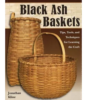Black Ash Baskets: Tips, Tools, & Techniques for Learning the Craft