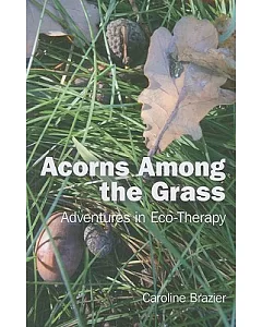 Acorns Among the Grass: Adventures in Eco-therapy