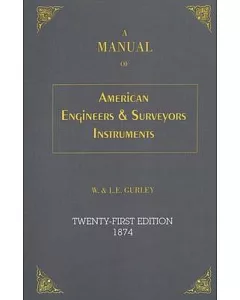 A Manual of the Principal Instruments Used in American Engineering and Surveying