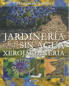 Jardineria sin agua / Gardening without Water: Xerojardineria / Xeriscaping