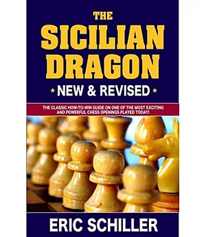 The Sicilian Dragon: The Classice How-to-win Guide on One of the Most Exciting and Powerful Chess Openings Played Today!