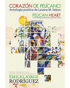Corazon De Pelicano/ Pelican Heart: Antologia Poetica/ an Anthology of Poems