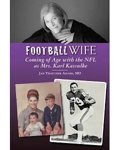 Football Wife: Coming of Age with the NFL As Mrs. Karl Kassulke