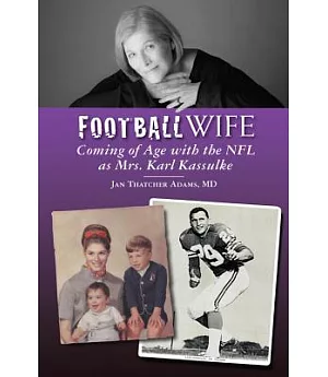 Football Wife: Coming of Age with the NFL As Mrs. Karl Kassulke
