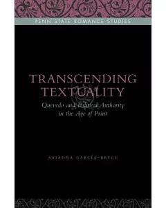 Transcending Textuality: Quevedo and Political Authority in the Age of Print