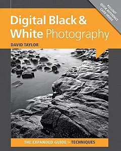 Digital Black & White Photography: The Expanded Guide