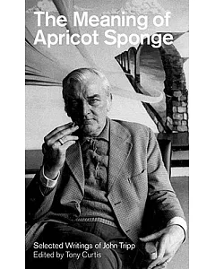 The Meaning of Apricot Sponge: Selected Writings of john Tripp