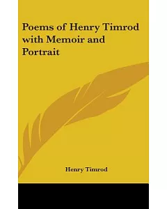 Poems of Henry timrod With Memoir and Portrait