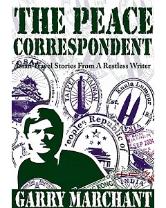 The Peace Correspondent: Asian Travel Stories from a Restless Writer