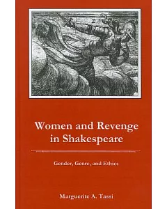 Women and Revenge in Shakespeare: Gender, Genre, and Ethics