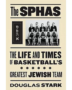 The SPHAS: The Life and Times of Basketball’s Greatest Jewish Team