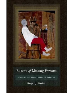 Bureau of Missing Persons: Writing the Secret Lives of Fathers