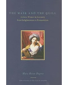 The Mask and the Quill: Actress-Writers in Germany from Enlightenment to Romanticism