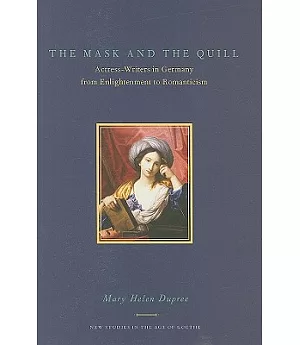 The Mask and the Quill: Actress-Writers in Germany from Enlightenment to Romanticism