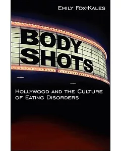 Body Shots: Hollywood and the Culture of Eating Disorders