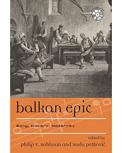 Balkan Epic: Song, History, Modernity