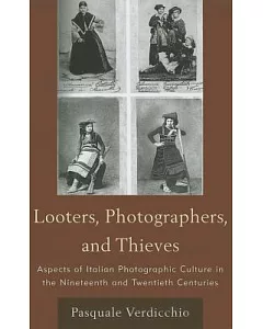 Looters, Photographers, and Thieves: Aspects of Italian Photographic Culture in the Nineteenth and Twentieth Centuries