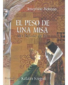 El Peso De Una Misa / The weight of the Mass: Un Relato De Fe / A Tale of Faith