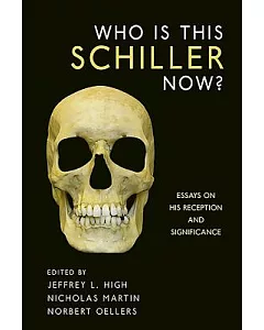 Who Is This Schiller Now?: Essays on His Reception and Significance