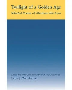 Twilight of a Golden Age: Selected Poems of Abraham Ibn Ezra