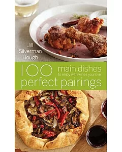100 Perfect Pairings: Main Dishes to Enjoy with Wines You Love
