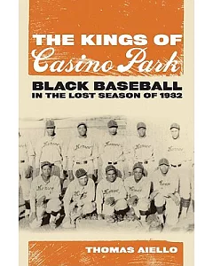 The Kings of Casino Park: Black Baseball in the Lost Season of 1932