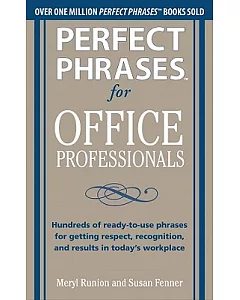 Perfect Phrases for Office Professionals: Hundreds of Ready-to-Use Phrases for Getting Respect, Recognition, and Results in Toda