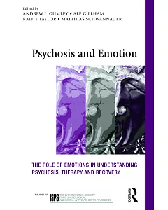 Psychosis and Emotion: The Role of Emotions in Understanding Psychosis, Therapy and Recovery