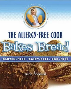 The Allergy-Free Cook Bakes Bread: Gluten-free, Dairy-free, Egg-free