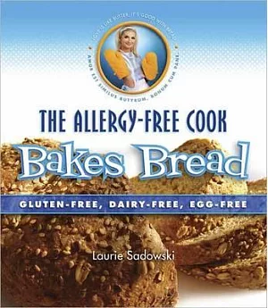 The Allergy-Free Cook Bakes Bread: Gluten-free, Dairy-free, Egg-free
