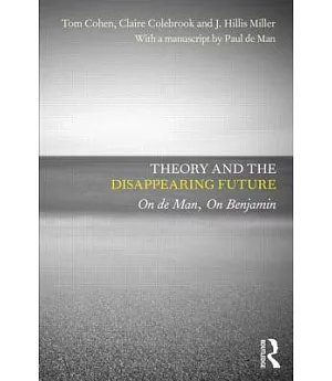 Theory and the Disappearing Future: On de Man, On Benjamin