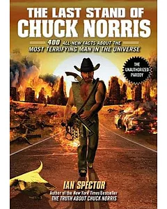 The Last Stand of Chuck Norris: 400 All-New Facts About the Most Terrifying Man in the Universe