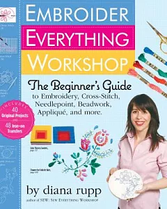 Embroider Everything Workshop: The Beginner’s Guide to Embroidery, Cross-Stitch, Needlepoint, Beadwork, Applique, and More