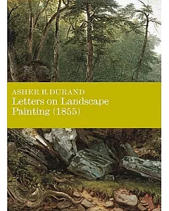 Letters on Landscape Paintings (1855): Asher B. Durand