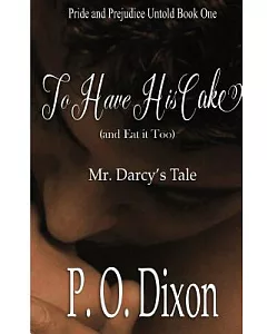 To Have His Cake (And Eat It Too): Mr. Darcy’s Tale